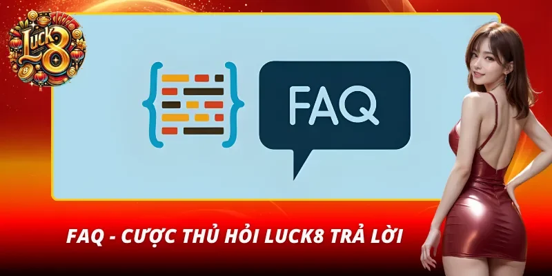Thắc mắc thường gặp được LUCK8 giải đáp rõ ràng