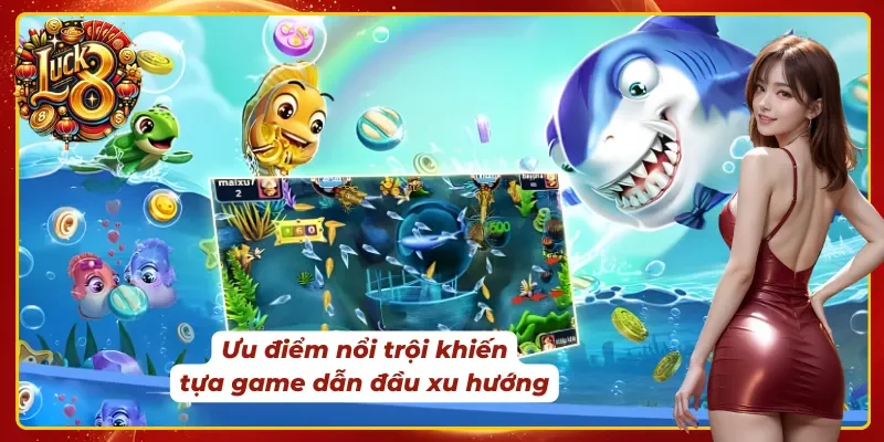 Điểm nổi bật của bắn cá Luck8