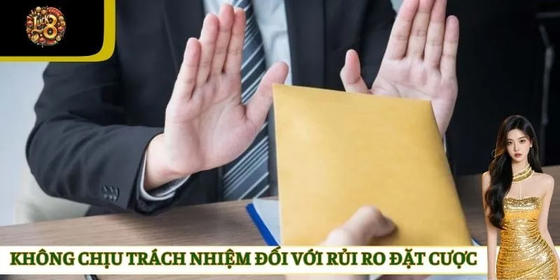 Không chịu trách nhiệm đối với rủi ro đặt cược