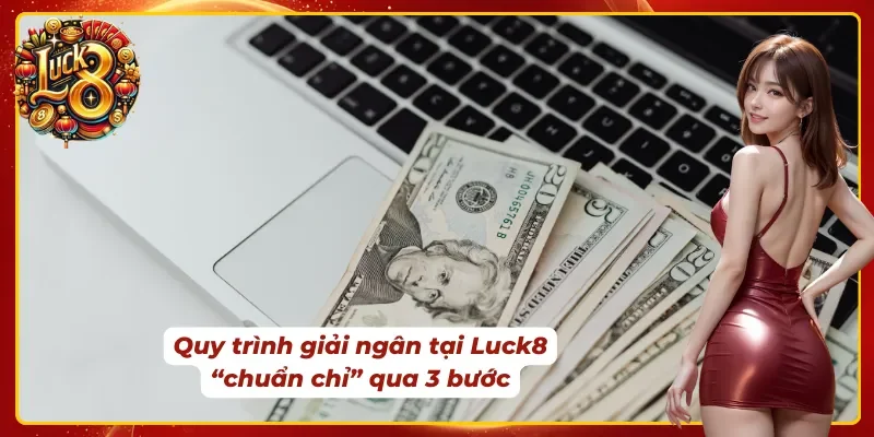 Quy trình rút tiền Luck8 chuẩn chỉ qua 3 bước đơn giản