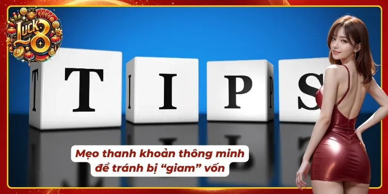 Mẹo để có thể rút tiền Luck8 được dễ dàng không bị giam vốn
