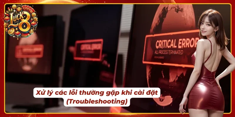 Cách để giải quyết các lỗi thường gặp khi tải app Luck8