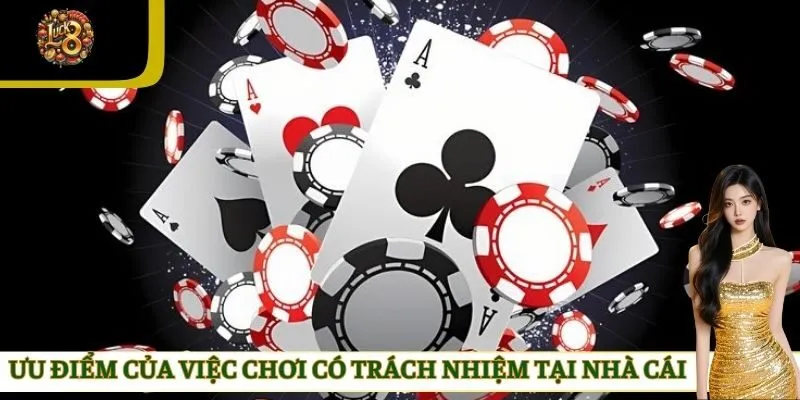 Ưu điểm của việc chơi có trách nhiệm tại nhà cái